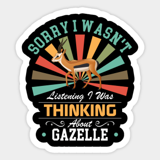 Gazelle lovers Sorry I Wasn't Listening I Was Thinking About Gazelle Sticker